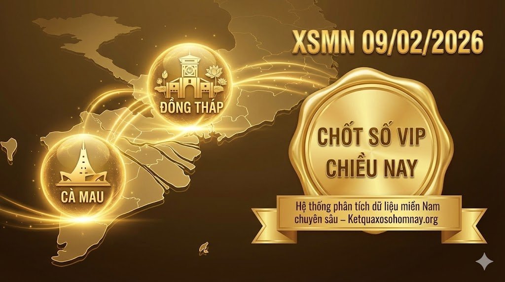 Soi Cầu XSMN 09/02/2026: Chốt Số VIP TP.HCM - Đồng Tháp - Cà Mau Chiều Nay